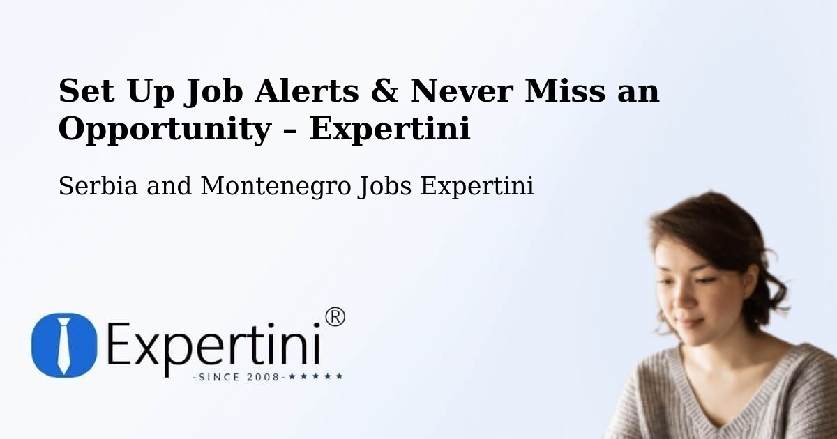 Job Alerts Guide – Get Notified About New Jobs in Rosthern - Rosthern, Serbia and Montenegro Jobs Expertini
